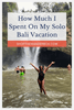 Is Bali A Cheap Vacation? My Solo Trip Budget Breakdown
