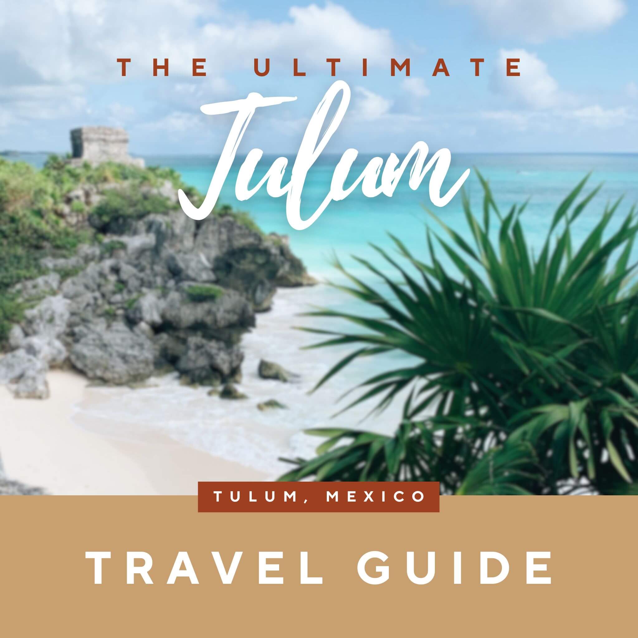 Ultimate Travel Guide for Tulum – Cenote & Beach Itinerary Overview